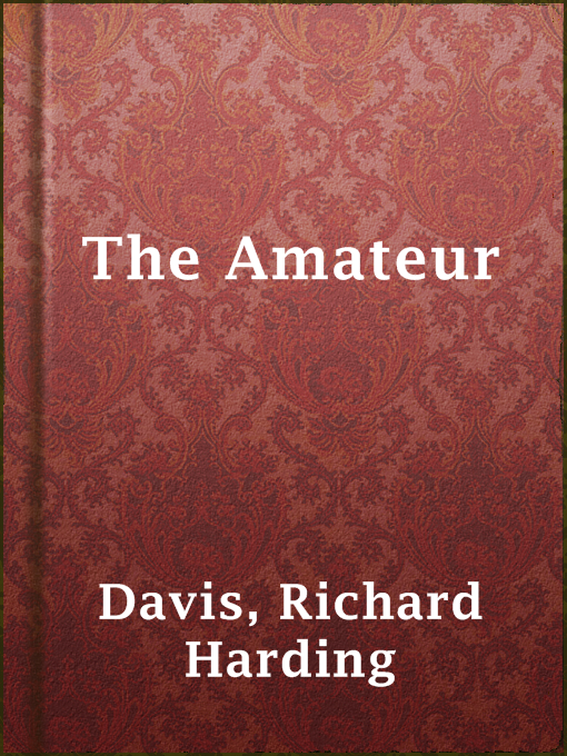 Title details for The Amateur by Richard Harding Davis - Available